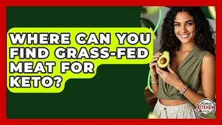 Where Can You Find Grass-fed Meat For Keto? - Keto Kitchen HQ