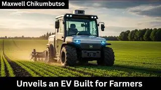 Maxwell Chikumbutso Unveils an EV Built for Farmers &mdash; This Changes Everything