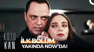 K&ouml;t&uuml; Kan İlk B&ouml;l&uuml;m&uuml;yle Yakında NOW'da!