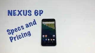 Nexus 6P Specs & Pricing