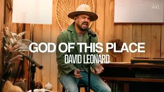 David Leonard - God of This Place | Recorded Live with Air1