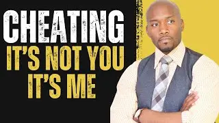 CHEATING: It's Not You, It's Me