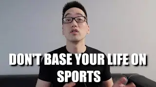 Don't Base Your Life On Sports | Coach Kang