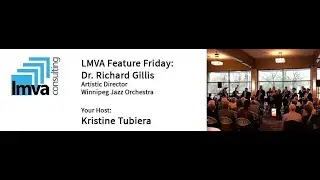 LMVA Feature Friday with Dr. Richard Gillis, Artistic Director, Winnipeg Jazz Orchestra