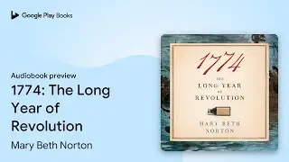 1774: The Long Year of Revolution by Mary Beth Norton &middot; Audiobook preview
