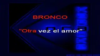 Karaoke Bronco   Otra vez el amor