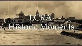 LCRA's Historic Moment: History of the Highland Lakes