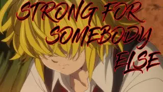 Meliodas - Strong For Somebody Else