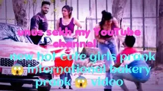 Unus sekh new hot cute girls prank😱 international bakery prank😱video with your love me all friend 👍🥰