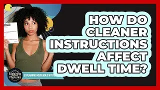 How Do Cleaner Instructions Affect Dwell Time?