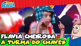 FLAVIA CHEIROSA - A TURMA DO CHAVES CRIANÇAS (PROGRAMA RAUL GIL)