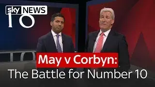 May v Corbyn: The Battle for Number 10