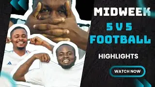 MIDWEEK 5 V 5 FOOTBALL HIGHLIGHTS 