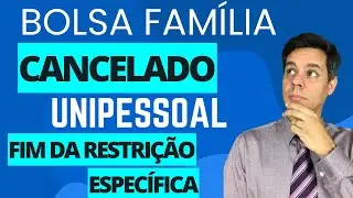 Bolsa Família - UNIPESSOAL - CANCELAMENTO - FIM DA RESTRIÇÃO ESPECÍFICA [VEJA O QUE FAZER]
