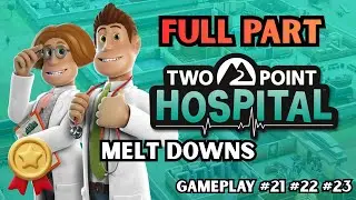 Two Point Hospital - MELT DOWNS - Gameplay #21 #22 #23