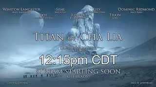 Titan of Cha Lia: Stream Episode 16 | Session 33 | Lost and Found.