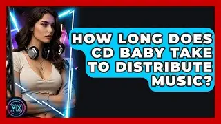 How Long Does CD Baby Take To Distribute Music? - Electronic Mix Masters
