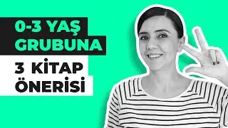 0-3 YAŞ GRUBUNA 3 ÇOCUK KİTABI ÖNERİSİ
