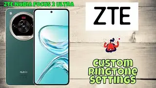 ZTE Nubia Focus 2 Ultra Custom Ringtone Settings | How to Add & Use Your Own Ringtone
