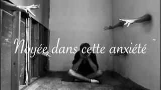 {Texte oral 24} ~ Noyée dans cette anxiété ~