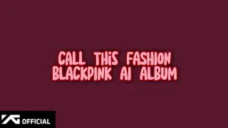 BLACKPINK - 'Call This FASHION' (3nd Ai Album Preview)