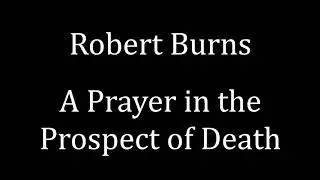 Robert Burns - A Prayer in the Prospect of Death