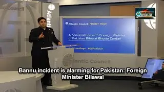 Bannu incident is alarming for Pakistan: Foreign Minister Bilawal