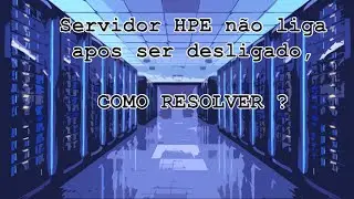 Servidor HPE Proliant não liga, como resolver ? G5 G6 G7 Gen8 Gen9 Gen10 linhas ML, DL, BL, SY, XL
