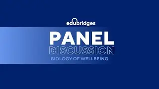 edubridges Panel Discussion | Biology of Wellbeing