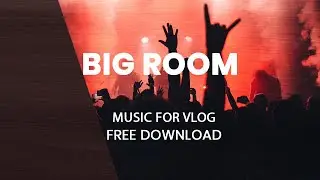Big Room | HAPPY FESTIVE EDM FUN ENERGETIC MUSIC