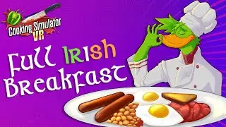 The Full IRISH Breakfast - Cooking Simulator VR