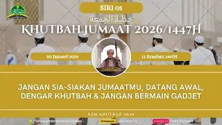 AAM Khutbah 2026 (05) Jaga Jumaatmu, Datang Awal, Dengar Khutbah & Jangan Tidur Atau Bermain Gajet.