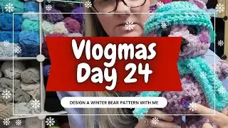 Vlogmas Day 24: Design a Winter Bear Pattern with Me for My January Patreon Crochet With Me