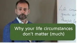 Life Coach London: Why Your Life Circumstances Do Not Matter (much)