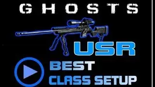 Call of Duty Ghost: Best Class Setup For Usr