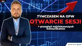 PKN Orlen, Famur, 11 Bit Studios, 4-Mass - Tymczasem na GPW | Otwarcie sesji #GPW | 24.02