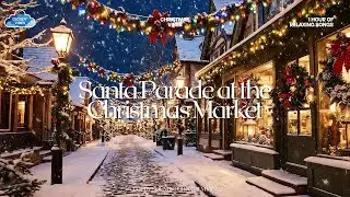 🎁 Santa Parade at the Christmas Market 🎄| Lively & Festive Christmas Music