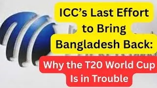 ICC&rsquo;S LAST EFFORT TO BRING BANGLADESH BACK: WHY THE T20 WORLD CUP IS IN TROUBLE