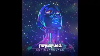 Transfuse - Sonic Language - Official