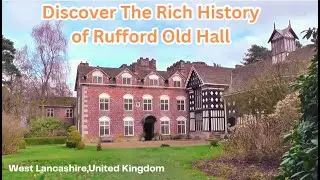 Discover The Rich History of Rufford Old Hall, West Lancashire United Kingdom