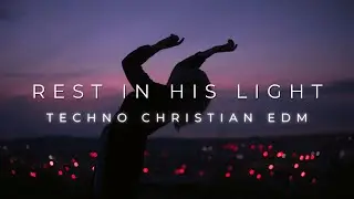 Rest in His Light | Peace & Healing Melodic Session (Electronic Worship)