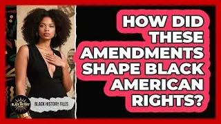 How Did These Amendments Shape Black American Rights?