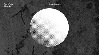 Dot White &ndash; Resistance | Eject EP