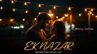 Ek nazar kaafi hai  | Slow + reverb romantic | love song | 