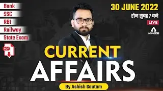 30 June | Current Affairs 2022 | Current Affairs Today | Current Affairs by Ashish Gautam