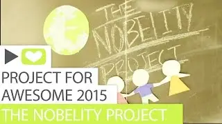 Project for Awesome 2015: The Nobelity Project