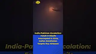India-Pakistan Escalation: Fatah-II Missile Intercepted in Sirsa, Indian Retaliation Target Airbases
