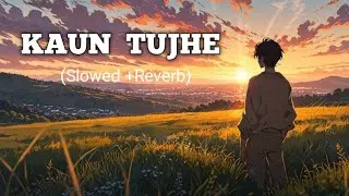 Hindi -Kaun Tujhe | Lofi Song | Slowed Reverb | New Sad Song 