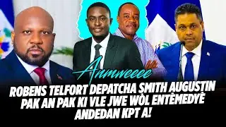 ROBENS TELFORT DEPATCHA SMITH AUGUSTIN PAK AN PAK KI VLE JWE WÒL ENTÈMEDYÈ ANDEDAN KPT A, TRÈT M