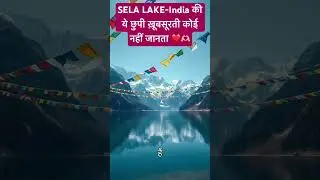 Sela lake-Hidden beauty of india